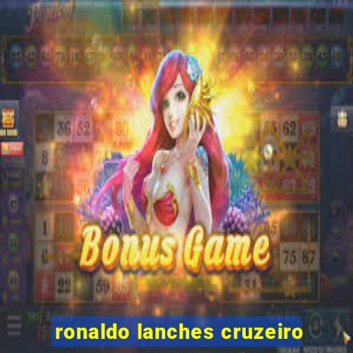 ronaldo lanches cruzeiro